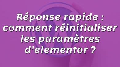 Réponse rapide : comment réinitialiser les paramètres d’elementor ?